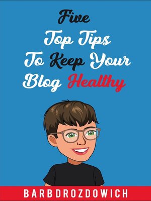 cover image of Five Top Tips to Keep Your Blog Healthy